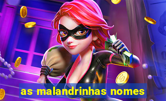 as malandrinhas nomes